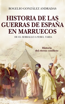 Historia de las guerras de España en Marruecos De El Serrallo a Yebel Taria, el eterno conflicto