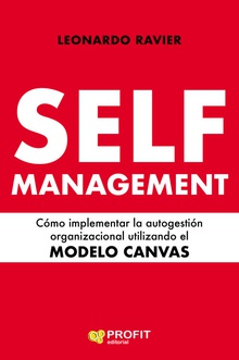 Self-Management Cómo implementar la autogestión organizacional utilizando el MODELO CANVAS