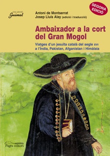 AMBAIXADOR A LA CORT DEL GRAN MOGOL Viatges d´un Jesuita catalá del segle XVI a l´India
