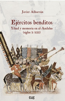 Ejércitos benditos Yihad y memoria en al-Andalus (ss.X-XIII)