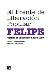 El Frente de Liberación Popular (FELIPE) Historia de una rebelión, 1958-1969