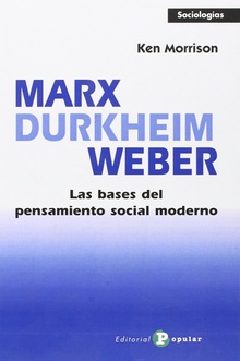 Marx, Durkheim, Weber. Bases pensamiento social moderno