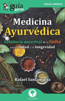 GuíaBurros Medicina Ayurvédica Sabiduría ancestral de la India para la salud y la longevidad