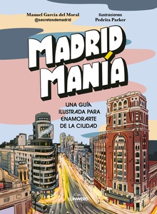 MadridManía Una guía ilustrada para enamorarte de la ciudad