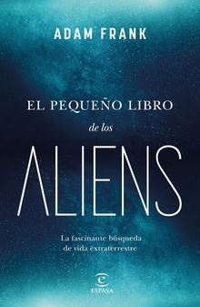 El pequeño libro de los aliens La fascinante búsqueda de vida extraterrestre