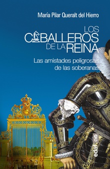 Caballeros de la reina. Las amistades peligrosas de las soberanas