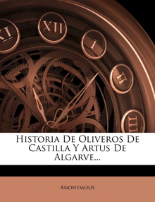 Historia De Oliveros De Castilla Y Artus De Algarve...