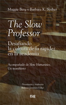 The Slow Professor: desafiando la cultura de la rapidez en la academia Acompañado de Slow humanities: un manifiesto