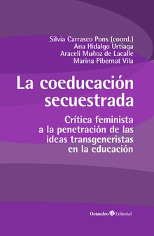 La coeducación secuestrada Crítica feminista a la penetración de las ideas transgeneristas en la educación