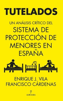 Tutelados Un análisis crítico del sistema de protección de menores en España