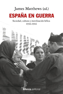 España en guerra Sociedad, cultura y movilización bélica 1936-1944