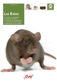 Las ratas: La elección, el alojamiento, los cuidados cotidianos, la reproducción, la prevención y la cura de las enfermedades, la preparación de un criadero...