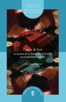 Cartas de Lysi la mecenas de sor Juana Inés de la Cruz en correspondencia inédita