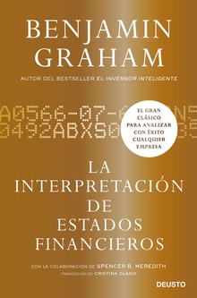 La interpretación de estados financieros El gran clásico de Benjamin Graham para analizar con éxito cualquier empresa