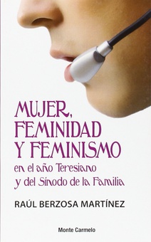 Mujer, feminidad y feminismo: en el año Teresiano y del Síno
