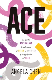 ACE: Qué nos enseña la asexualidad sobre el deseo, el sexo y la sociedad