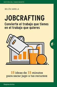 Jobcrafting. Convierte el trabajo que tienes en el trabajo que quieres