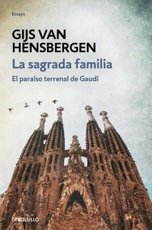 LA SAGRADA FAMILIA El paraíso terrenal de Gaudí