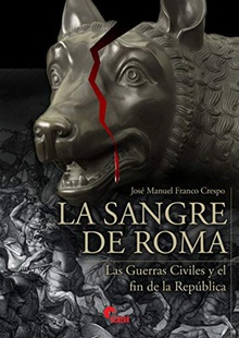 La sangre de Roma Las guerras civiles y el fin de la república