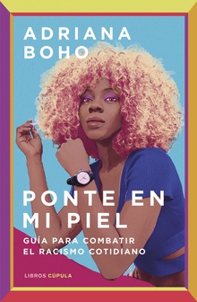 Ponte en mi piel Guía para combatir el racismo cotidiano