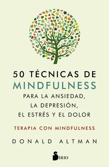 50 TÈCNICAS DE MINDFULNESS PARA LA ANSIEDAD, LA DEPRESIÓN, EL ESTRÈS Y EL DOLOR Terapia con Mindfulness