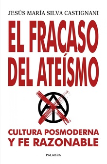 El fracaso del ateísmo Cultura posmoderna y fe razonable