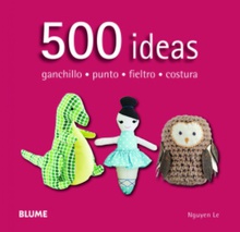 500 ideas: ganchillo, fieltro, punto y costura