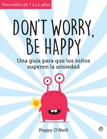 Don't worry, be happy Una guía para que los niños superen la ansiedad