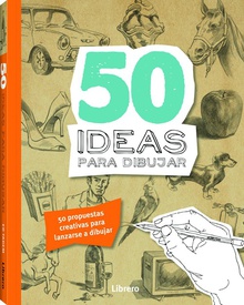 50 IDEAS PARA DIBUJAR 50 propuestas creativas para lanzarse a dibujar