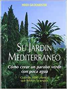 Su jardin mediterraneo. como crear un paraiso verd como crear un paraiso verde con poca agua