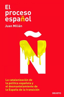 El proceso español La catalanización de la política española y el desmantelamiento de la España de