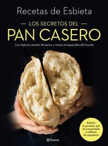 Los secretos del pan casero Las mejores recetas de panes y masas enriquecidas del mundo