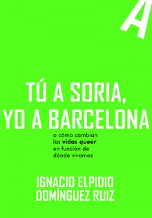 Tú a Soria, yo a Barcelona o como cambian las vidas queer en función de dónde vivimos
