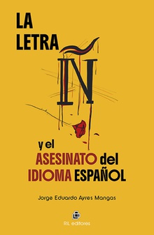La letra ñ y el asesinato del idioma español. Desde el sexismo y la posverdad. Los idiomas son mágicas creaciones de Dios.  El caos del Babel hispano-chileno para el mundo