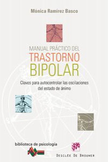 Manual práctico del Trastorno Bipolar Claves para autocontrolar las oscilaciones del estado de ánimo