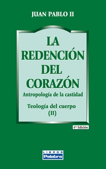 LA REDENCIÓN DEL CORAZÓN Antropología de la castidad/Teología del cuerpo II