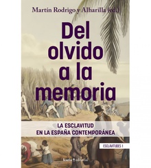 DEL OLVIDO A LA MEMORIA La esclavitud en la España contemporánea
