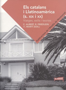 CATALANS I LLATINOAMERICA, ELS.(S.XIX I XX) Viatges, exilis i teories