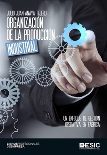 Organizacion de la produccion industrial Un enfoque de gestión operativa en fábrica