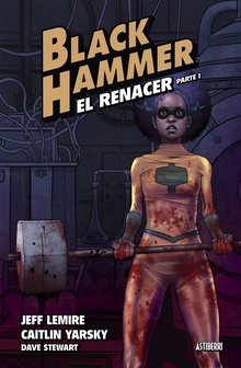 Black Hammer 5. El renacer. Parte 1