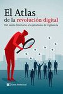 El Atlas de la revolución digital Del sueño libertario al capitalismo de vigilancia