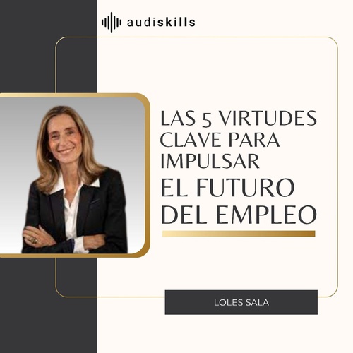 Las 5 virtudes clave para impulsar el futuro del empleo