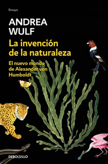 LA INVENCIÓN DE LA NATURALEZA El nuevo mundo de Alexander Von Humboldt