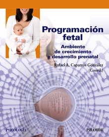 Programación fetal Ambiente de crecimiento y desarrollo prenatal