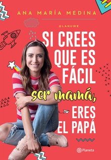 Si crees que es fácil ser mamá, eres el papá