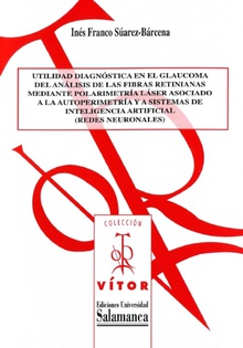 Utilidad diagnÛstica en el glaucoma del an·lisis de las fibras retinianas mediante polarimetrÌa l·ser asociado a la autoperimetrÌa y a sistemas de inteligencia artificial (redes neuronales)
