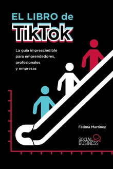 El libro de TikTok La guía imprescindible para emprendedores, profesionales y empresas