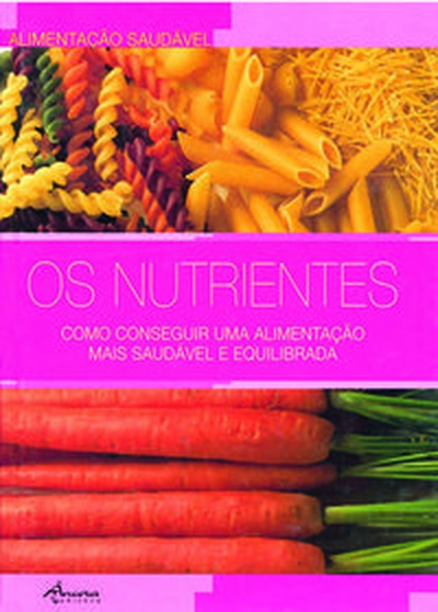 Os nutrientes: como conseguir uma alimentaçåo mais saudável e equilibrada (cart.)