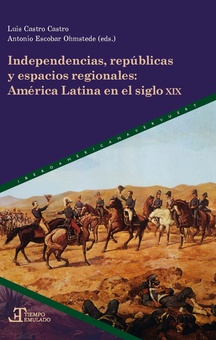 INDEPENDENCIAS, REPÚBLICAS Y ESPACIOS REGIONALES AMÈRICA LATINA EN EL SIGLO XIX