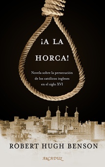 ¡A LA HORCA! Novela sobre la persecución de los católicos ingleses